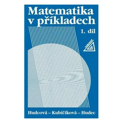 Matematika v příkladech, 1. díl - Milada Hudcová