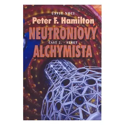 Neutroniový alchymista 2 - Střet - Peter F. Hamilton