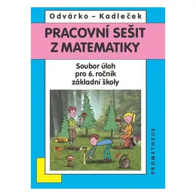 Matematika pro 6. roč. ZŠ - Pracovní sešit - Sbírka úloh - Jiří Kadleček