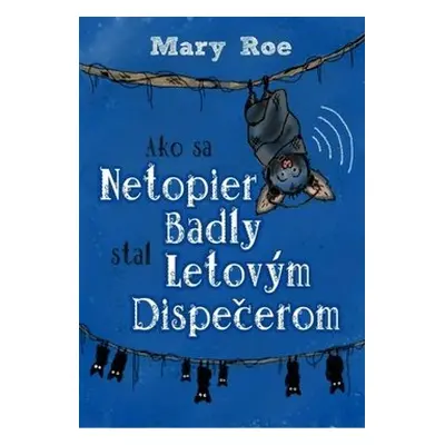 Ako sa netopier Badly stal letovým dispečerom - Mary Roe