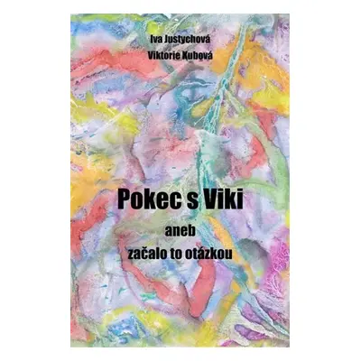 Pokec s Viki aneb začalo to otázkou - Iva Justychová