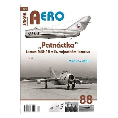 AERO 88 "Patnáctka" Letoun MiG-15 v čs. vojenském letectvu 3. díl - Miroslav Irra