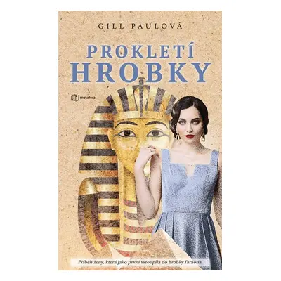 Prokletí hrobky - Příběh ženy, která jako první vstoupila do hrobky faraona - Gill Paul