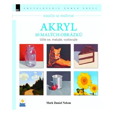 Naučte se malovat: Akryl – 50 malých obrázků - Mark Daniel Nelson