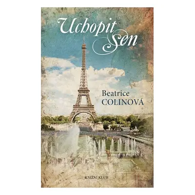 Uchopit sen - Beatrice Colin