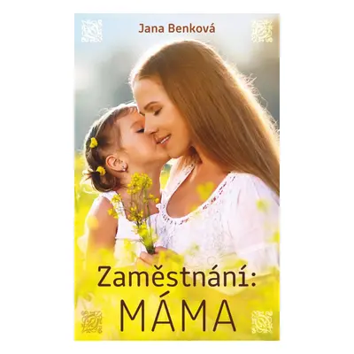 Zaměstnání: Máma - Jana Benková