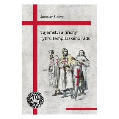 Tajemství a hříchy rytířů templářského řádu, 3. vydání - Jaroslav Šedivý