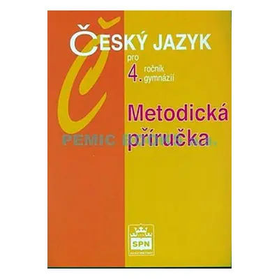 Český jazyk pro 4.ročník gymnázií - Metodická příručka - Jiří Kostečka