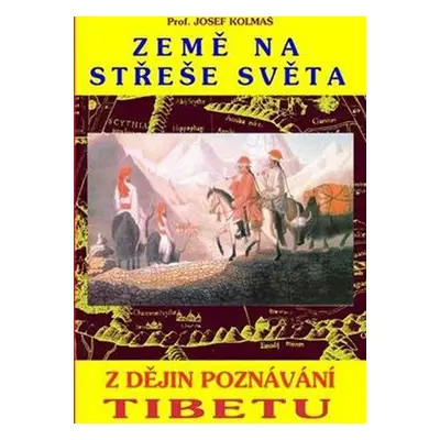 Země na střeše světa - Z dějin poznávání Tibetu - Josef Kolmaš