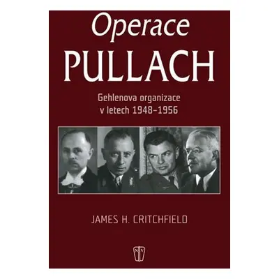 Operace Pullach - Gehlenova organizace v letech 1948-1956 - James H. Critchfield