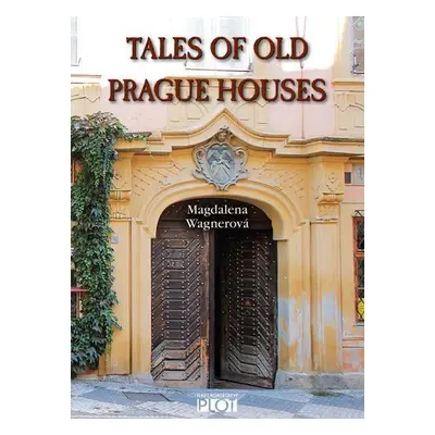 Tales of Old Prague Houses - Magdalena Wagnerová