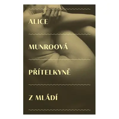 Přítelkyně z mládí - Alice Munro