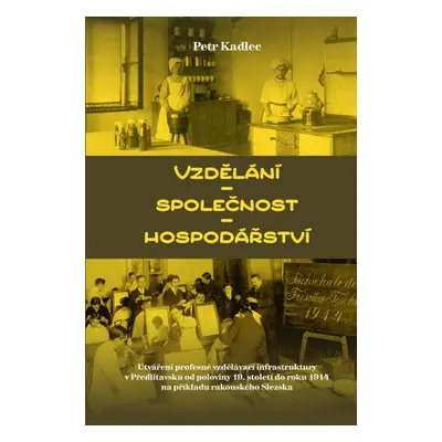 Vzdělání - Společnost - Hospodářství / Utváření profesně vzdělávací infrastruktury v Předlitavsk