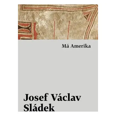 Má Amerika - Josef Václav Sládek