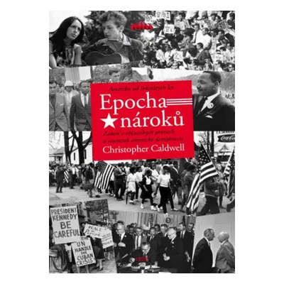 Epocha nároků - Amerika od šedesátých let - Christopher Caldwell