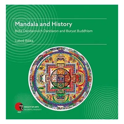 Mandala and History: Bidia Dandarovich Dandaron and Buryat Buddhism - Luboš Bělka