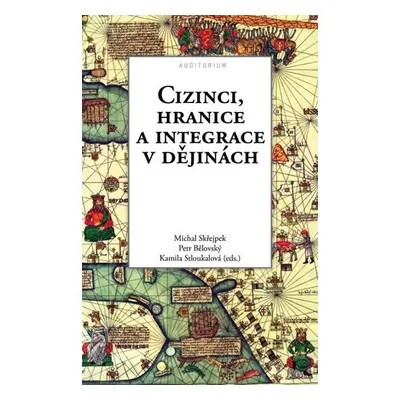 Cizinci, hranice a integrace v dějinách - Petr Bělovský