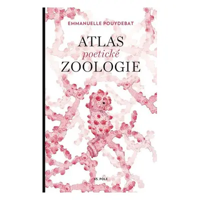 Atlas poetické zoologie - Emmanuelle Pouydebat