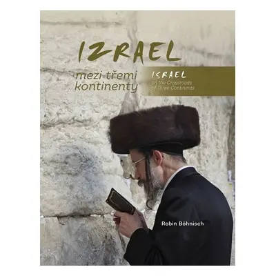 Izrael mezi třemi kontinenty / Israel on the Crossroads of Three Continents - Robin Böhnisch