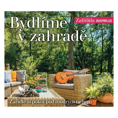 Bydlíme v zahradě - Zařiďte si pokoj pod modrým nebem