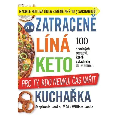 Zatraceně líná keto kuchařka - Pro ty, kdo nemají čas vařit - Stephanie Laska