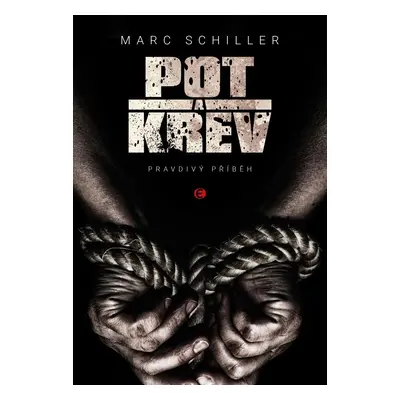 Pot a krev - Pravdivý příběh - Marc Schiller