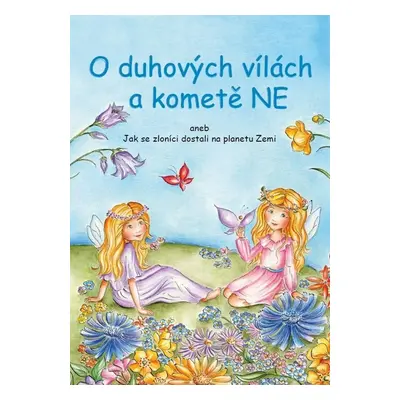 O duhových vílách a kometě Ne aneb Jak se zloníci dostali na planetu Zemi - Marie Adamovská