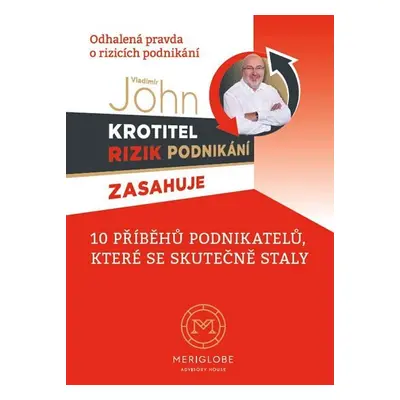 Krotitel rizik podnikani zasahuje - Odhalená pravda o rizicích podnikání - Vladimír John