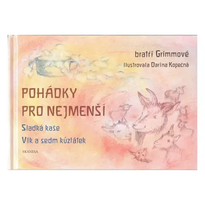 Pohádky pro nejmenší - Sladká kaše, Vlk a sedm kůzlátek - Jacob Grimm