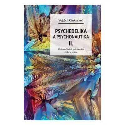 Psychedelie a psychonautika II. - Rizika užívání, spiritualita, etika a právo - Vojtěch Cink