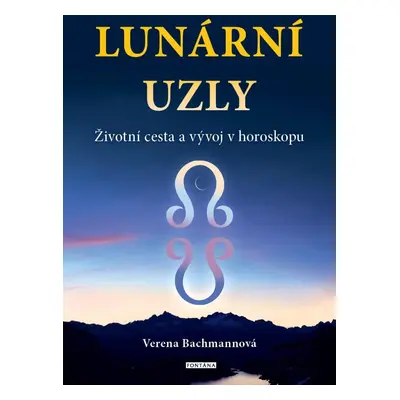 Lunární uzly - Životní cesta a vývoj v horoskopu - Verena Bachmannová