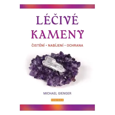 Léčivé kameny - Čistění, nabíjení, ochr - Michael Gienger