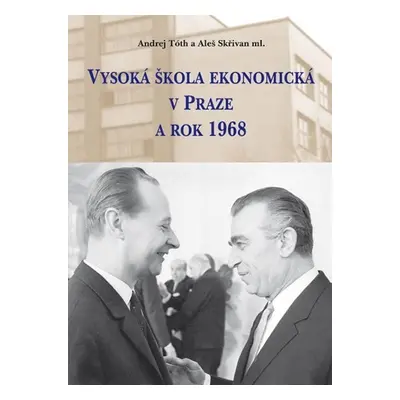 Vysoká škola ekonomická v Praze a rok 1968 - Aleš Skřivan