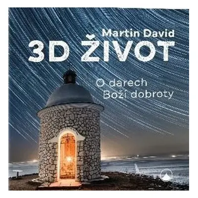 3D život - O darech Boží dobroty - David Martin