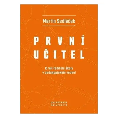 První učitel - K roli ředitele školy v pedagogickém vedení - Martin Sedláček