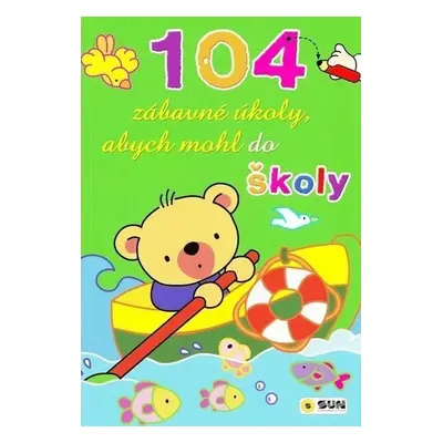 Abych mohl do školy - 104 zábavné úkoly pro malé školáky