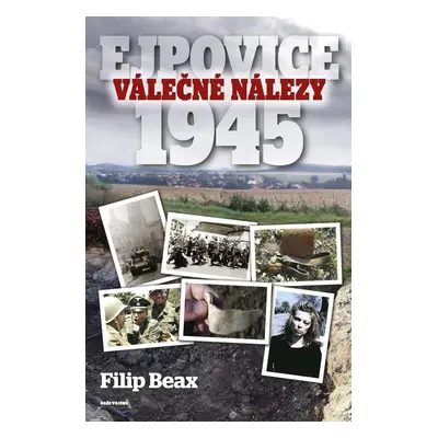 Válečné nálezy Ejpovice 1945 - Filip Beax