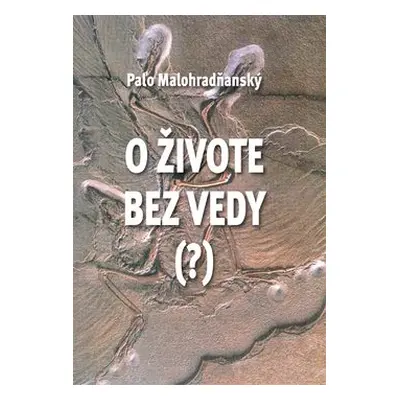 O živote bez vedy (?) - Paľo Malohradňanský