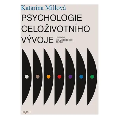 Psychologie celoživotního vývoje - Uvedení do moderních teorií - Katarína Millová