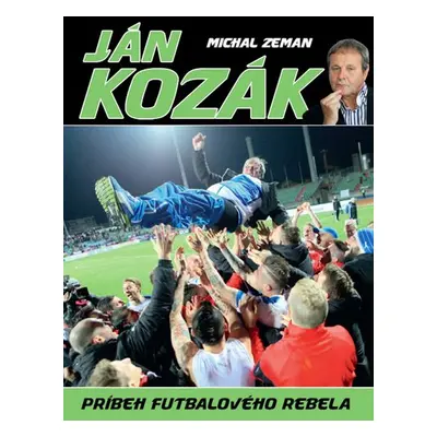 Ján Kozák Príbeh futbalového rebela - Michal Zeman