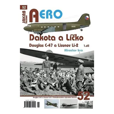 Dakota a Líčko - Douglas C-47 a Lisunov Li-2 - 1. díl - Miroslav Irra