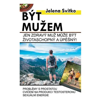 Být mužem - Jen zdravý muž může být životaschopný a úspěšný! - Jelena Svitko