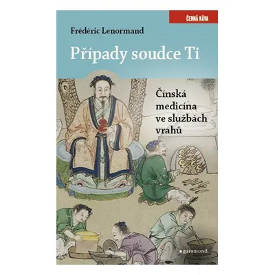 Případy soudce Ti - Čínská medicína ve službách vrahů - Frédéric Lenormand