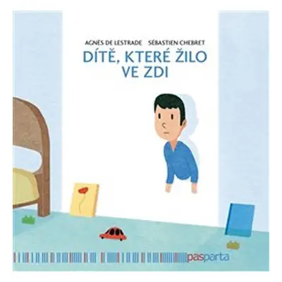 Dítě, které žilo ve zdi - Sébastien Chebret