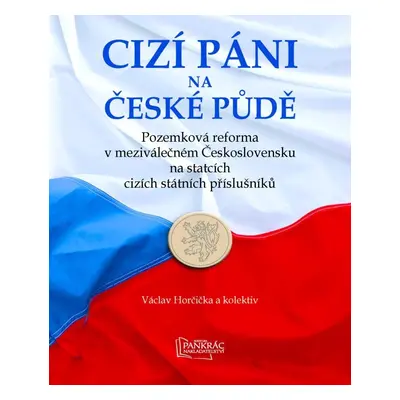 Cizí páni na české půdě - Pozemková reforma v meziválečném Československu na statcích cizích stá