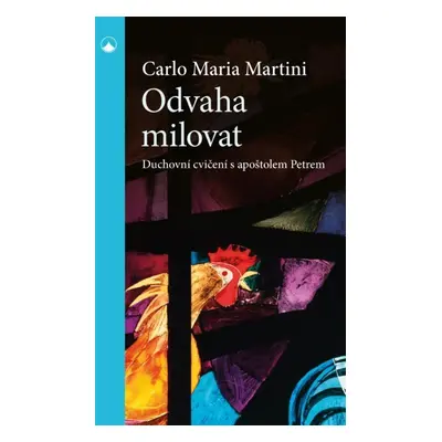 Odvaha milovat - Duchovní cvičení s apoštolem Petrem - Carlo Maria Martini