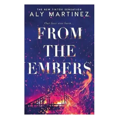 From the Embers: The heart-stopping TikTok romance - Aly Martinezová