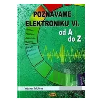 Poznáváme elektroniku VI. od A do Z - Václav Malina