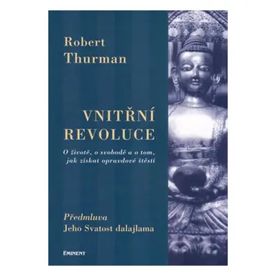 Vnitřní revoluce - O životě, o svobodě a o tom, jak získat opravdové štěstí - Robert Thurman