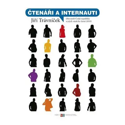 Čtenáři a internauti - Obyvatelé České republiky a jejich vztah ke čtení (2010) - Jiří Trávníček